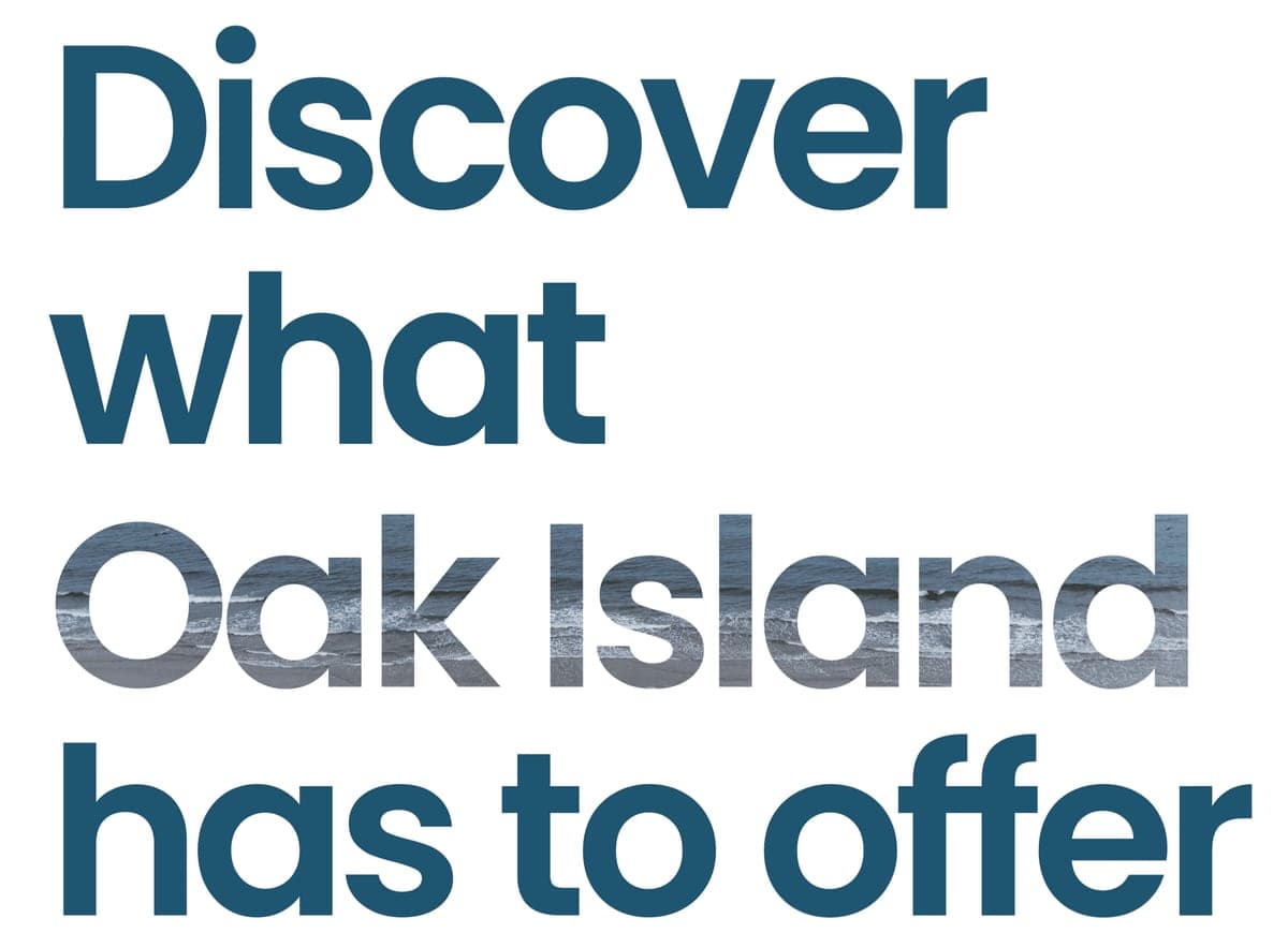 Discover what Oak Island has to offer